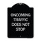 Signmission Oncoming Traffic Does Not Stop Heavy-Gauge Aluminum Architectural Sign, 24" x 18", BS-1824-24373 A-DES-BS-1824-24373 - alternate 1